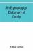 An Etymological Dictionary of Family and Christian Names : With an Essay on Their Derivation and Import