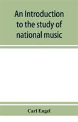 An Introduction to the Study of National Music; Comprising Researches into Popular Songs, Traditions, and Customs