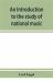 An Introduction to the Study of National Music; Comprising Researches into Popular Songs, Traditions, and Customs