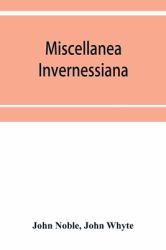 Miscellanea Invernessiana : With a Bibliography of Inverness Newspapers and Periodicals