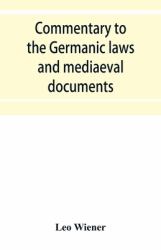 Commentary to the Germanic Laws and Mediaeval Documents