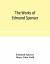 The Works of Edmund Spenser. with a Selection of Notes from Various Commentators and a Glossarial Index. to Which Is Prefixed, Some Account of the Life of Spenser