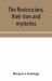 The Rosicrucians, Their Rites and Mysteries; with Chapters on the Ancient Fire- and Serpent-Worshipers, and Explanations of the Mystic Symbols Represented in the Monuments and Talismans of the Primeval Philosophers