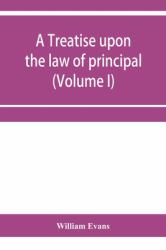 A Treatise upon the Law of Principal and Agent in Contract and Tort (Volume I)
