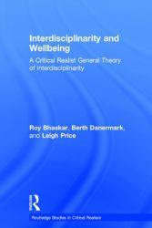 Interdisciplinarity and Wellbeing : A Critical Realist General Theory of Interdisciplinarity