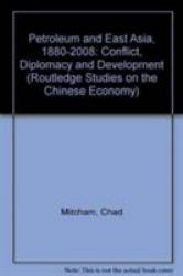 Petroleum and East Asia, 1880-2008 : Conflict, Diplomacy and Development