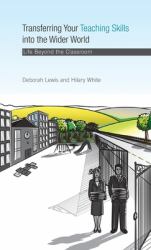 Transferring Your Teaching Skills into the Wider World : Life Beyond the Classroom
