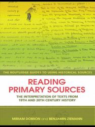 Reading Primary Sources : The Interpretation of Texts from Nineteenth and Twentieth Century History