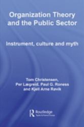Organization Theory and the Public Sector : Instrument, Culture and Myth
