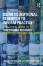 Using Educational Research to Inform Practice : A Practical Guide to Practitioner Research in Universities and Colleges
