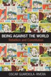 Being Against the World : Rebellion and Constitution