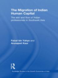 The Migration of Indian Human Capital : The Ebb and Flow of Indian Professionals in Southeast Asia