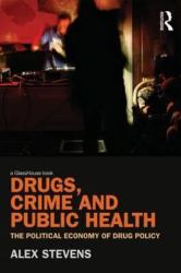 Drugs, Crime and Public Health : The Political Economy of Drug Policy