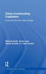 China Constructing Capitalism : Economic Life and Urban Change