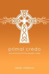 Primal Credo : Your Entrance into the Apostles' Creed