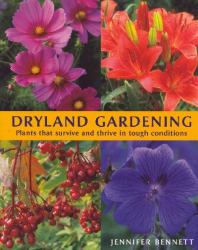 Dryland Gardening : Plants That Survive and Thrive in Tough Conditions