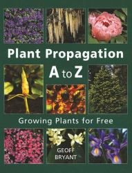 Plant Propagation A to Z : Growing Plants for Free
