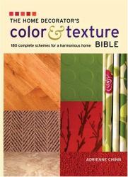 The Home Decorator's Color and Texture Bible : 180 Complete Schemes for a Harmonious Home