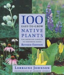 100 Easy-to-Grow Native Plants : For American Gardens in Temperate Zones