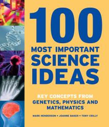 100 Most Important Science Ideas : Key Concepts in Genetics, Physics and Mathematics