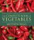 The Complete Book of Vegetables : The Ultimate Guide of Growing, Cooking and Eating Vegetables