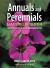 Annuals and Perennials : A Gardener's Encyclopedia