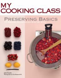 Preserving Basics : 77 Recipes Illustrated Step by Step