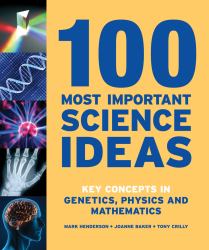 100 Most Important Science Ideas : Key Concepts in Genetics, Physics and Mathematics