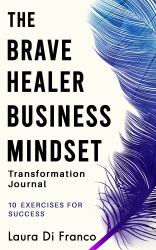 The Brave Healer Business Mindset Transformation Journal : 10 Exercises for Success