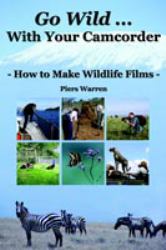 Go Wild with Your Camcorder : How to Make Wildlife Films
