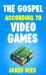 The Gospel According to Video Games