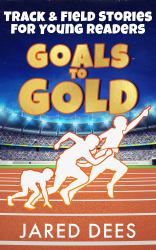 Goals to Gold : Track & Field Stories for Young Readers