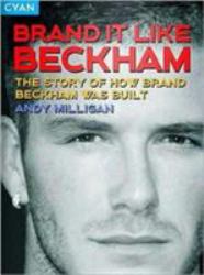 Brand It Like Beckham : The Story of How Brand Beckham Was Built