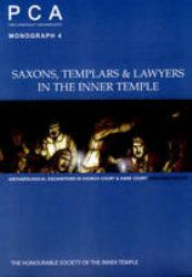 Saxons, Templars & Lawyers in the Inner Temple : Archaeological Excavations in Church Court & Hare Court