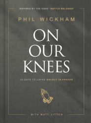 On Our Knees : 40 Days to Living Boldly in Prayer