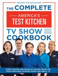 The Complete America's Test Kitchen TV Show Cookbook 2001-2026 : Every Recipe and Product Rating from the Most-Watched Cooking Show on Public TVIncludes the 2026 Season