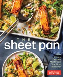 The Sheet Pan : 150+ Easy, Creative Meals from Your Most Versatile Pan