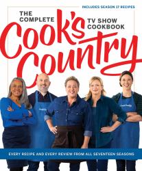 The Complete Cook's Country TV Show Cookbook : Every Recipe and Every Review from All Seventeen Seasons Includes Season 17
