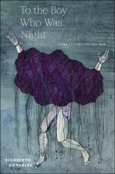 To the Boy Who Was Night : Poems: Selected and New