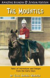 The Mounties (JR) : Tales of Adventure and Danger from the Early Days