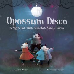 Opossum Disco : A Night Out with Alphabet Action Verbs