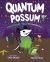 Quantum Possum : The Cosmic Taco of Posumbilities Quantum Possum : The Cosmic Taco of Posumbilities