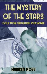 The Mystery of the Stars : Cecilia Payne-Gaposchkin, Astonomer