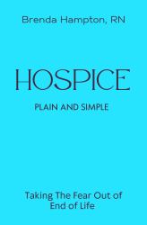 Hospice Plain and Siimple-Large Print : The Essential Guide to Death and Dying