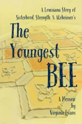 The Youngest Bee : A Louisiana Story of Sisterhood, Strength, and Alzheimer's