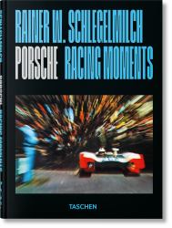 Rainer W. Schlegelmilch. Porsche Racing Moments. 45th Ed