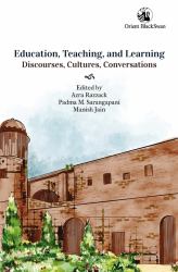 Education, Teaching, and Learning : Discourses, Cultures, and Conversations: Essays in Honour of Professor Krishna Kumar