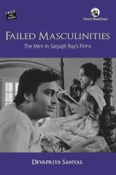 Failed Masculinities : The Men in Satyajit Ray's Films