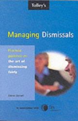 Managing Dismissals : Practical Guidance on the Art of Dismissing Fairly
