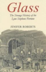 Glass : The Strange History of the Lyne Stephens Fortune